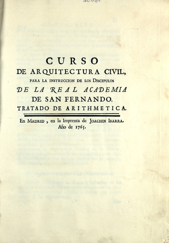 Curso de arquitectura civil para la instruccion de los discipulos de la Real Academia de San Fernando : Tratado de Arithmetica